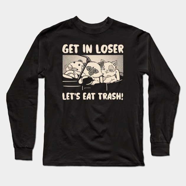 Get In Loser We're Going Eat Trash by Tobe Fonseca Long Sleeve T-Shirt by Tobe_Fonseca